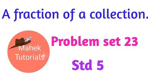 Std 5/Maths/Problem set 23/A fraction of a collection and a multiple of a fraction.