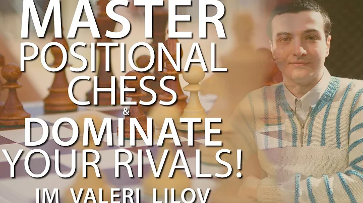 Master Positional Chess and Dominate Your Rivals! ...