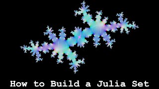 How to Build a Julia Set