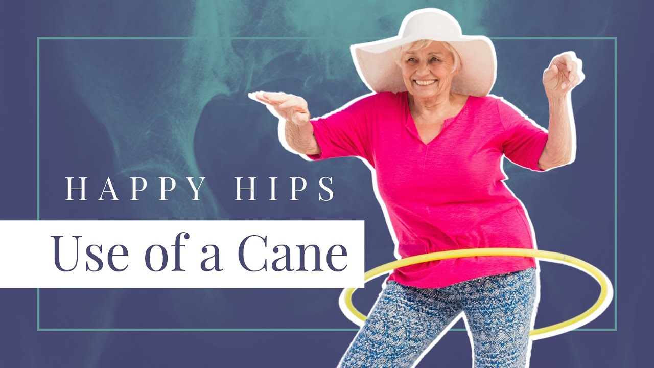 Happy Hips: Use of a Cane