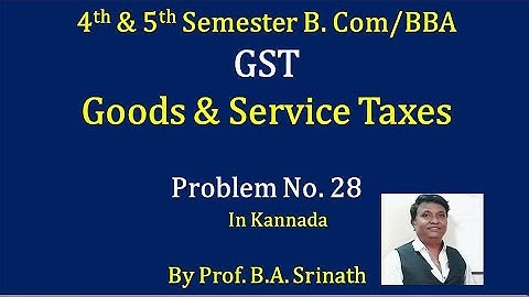 GST - Goods & Service Tax in Kannada PART 28 - Revision Class Problem No. 1 By Srinath Sir