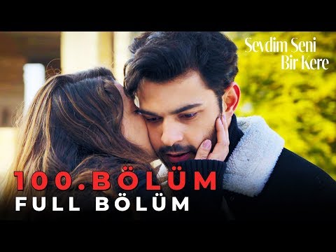 Sevdim Seni Bir Kere - 100. Bölüm