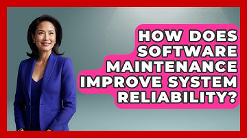 How Does Software Maintenance Improve System Reliability? - Learn To Troubleshoot