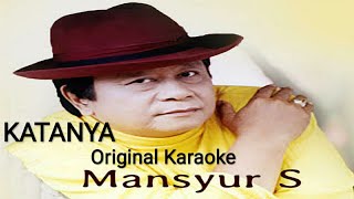 Katanya Karaoke Original Mansyur S