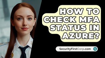 How To Check MFA Status In Azure? - SecurityFirstCorp.com