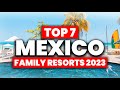 NEW | Top 7 BEST All Inclusive Resorts In Mexico For FAMILIES (2023/2024)