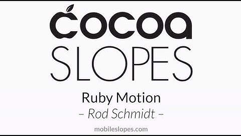 Ruby Motion - Rod Schmidt - Cocoa Slopes 2013