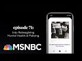 Into Reimagining Mental Health & Policing | Into America Podcast – Ep. 71 | MSNBC