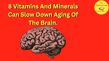 8 vitamins and minerals can slow down the aging of the brain.