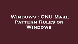 Windows : GNU Make Pattern Rules on Windows