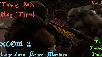 Taking Back Holy Terra! XCOM 2 Legendary Warhammer 40K Space Marines Deathwatch Ep. 1