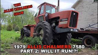 Allis Chalmers Show:  1979 Allis Chalmers 7580 Part 2 Will It Run?