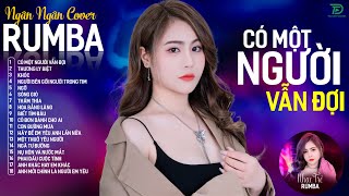 CÓ MỘT NGƯỜI VẪN ĐỢI, THƯƠNG LY BIỆT - ALBUM RUMBA XUẤT SẮC NHẤT 2024 - NGÂN NGÂN COVER CỰC HÓT