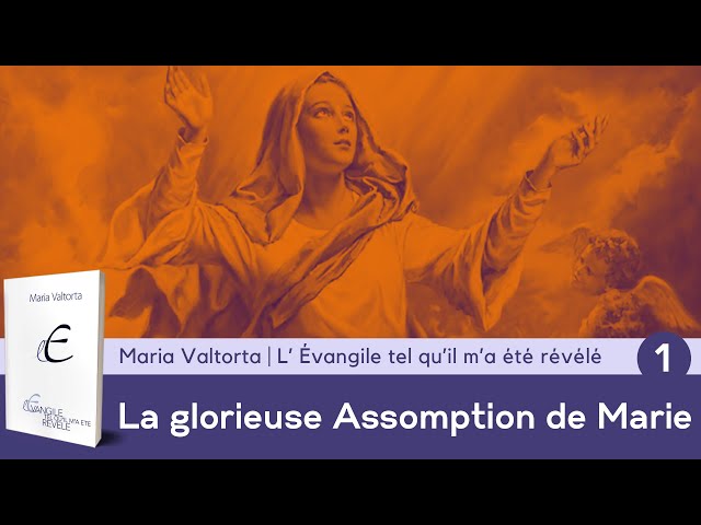 La glorieuse Assomption de Marie | Partie 1/3 | Visions de Maria Valtorta class=