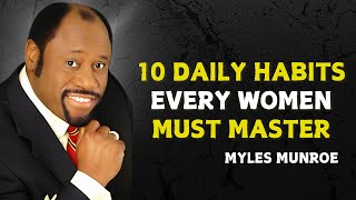 10 Daily Habits Every Women Must Master - Myles Munroe Motivational Speech