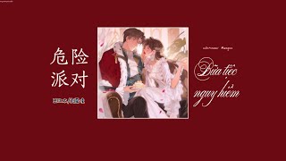 《Vietsub Pinyin》危险派对 - 王以太/刘至佳 || Bữa tiệc nguy hiểm - Vương Dĩ Thái/Lưu Chí Giai