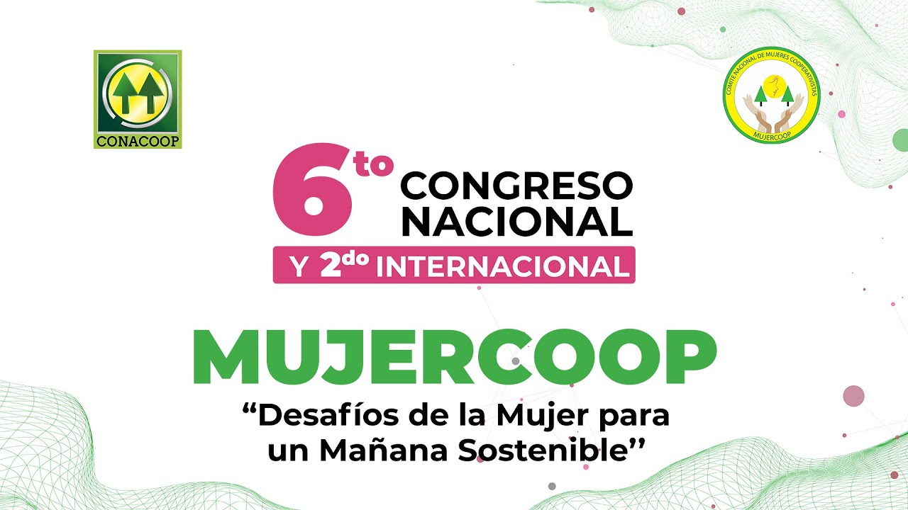 Inauguración 6to Congreso Nacional y 2do. Internacional de MUJERCOOP | COOPVISUAL
