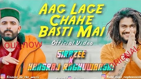 Aag Lage Chahe Basti Mai | OFFICIAL VIDEO | SIRAZEE | Hansraj Raghuwanshi | New Song 2019 Viral Hit