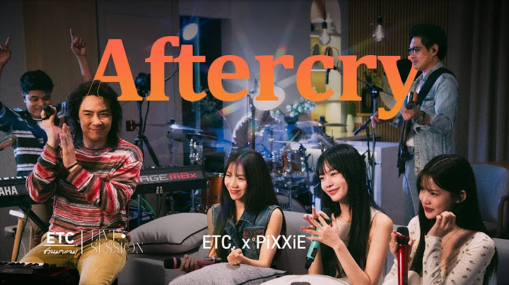 ETC. ชวนมาแจม "Aftercry" | PiXXiE