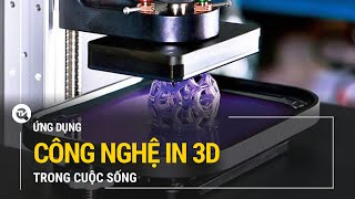 Nhìn ra thế giới: Ứng dụng công nghệ in 3D trong cuộc sống | Truyền hình Quốc hội Việt Nam