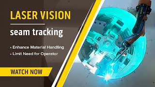 Laser Vision Seam Tracking for Ideal Material Handling & Reduced Operator Costs