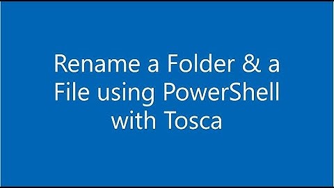 How to Rename a Folder & a File using PowerShell with Tricentis Tosca?