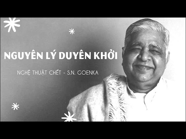 Nghệ thuật chết - Nguyên lý duyên khởi - S.N. Goenka