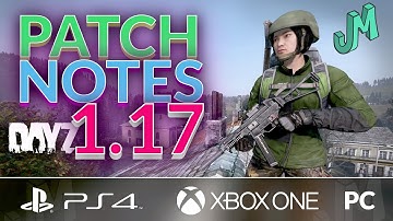 DayZ 1.17 🎒 Update Patch Notes 🎮 PS4, XBOX and PC