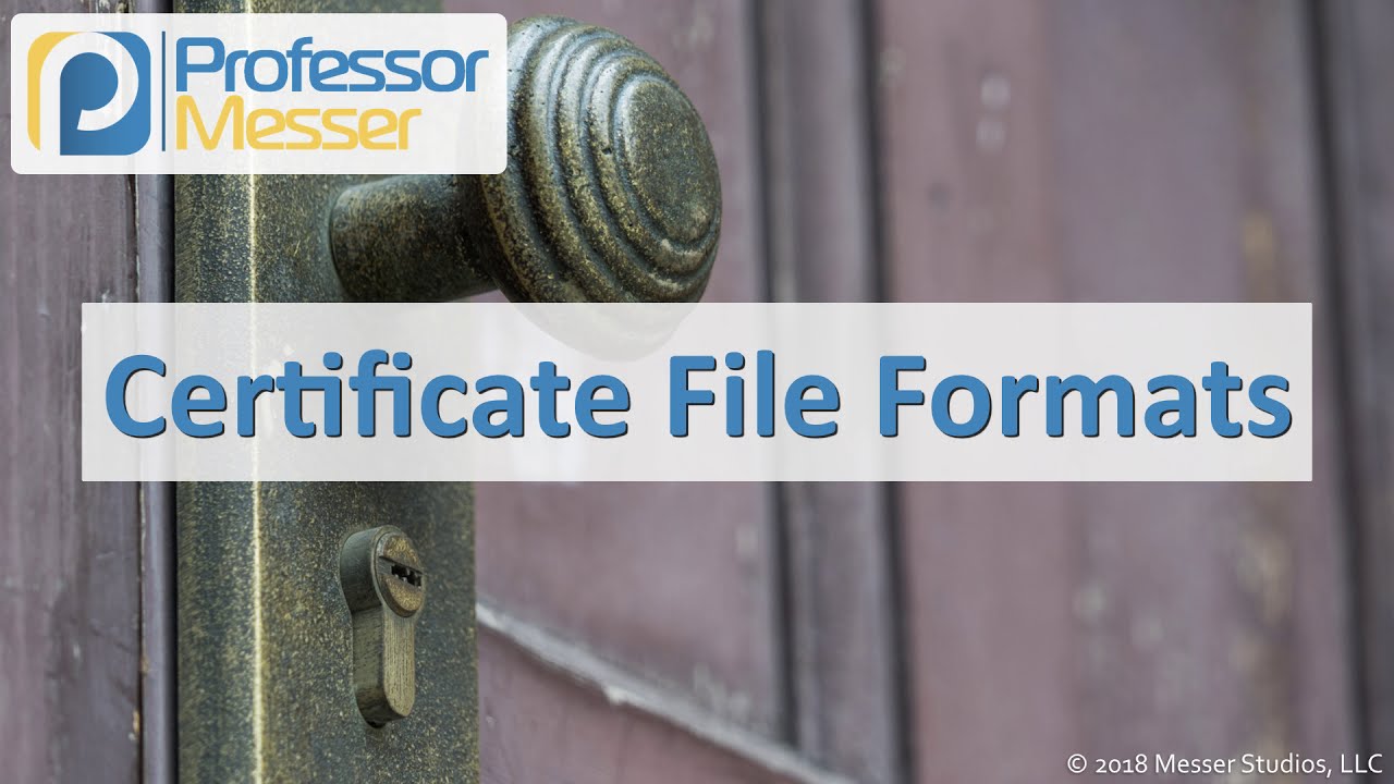 Certificate File Formats - Comptia Security+ Sy0-501 - 6.4