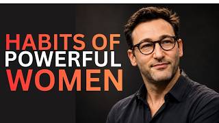 7 Habits of Powerful Women That Change Everything | Simon Sinek Talk About Women Strength