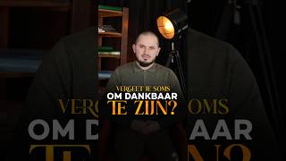 Vergeet Je Soms On Dankbaar Te Zijn?