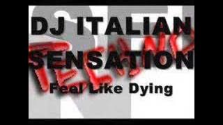 Dj Italian Sensation - Feel Like Dying