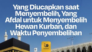 Bacaan saat Menyembelih, Yang Afdal untuk Menyembelih Hewan Kurban, dan Waktu Penyembelihan