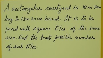Class 10th Maths Real Numbers A rectangular courtyard  is 18 m 72 cm long and 13 m 20 cm broad. It