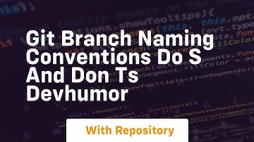 Git branch naming conventions do s and don ts devhumor