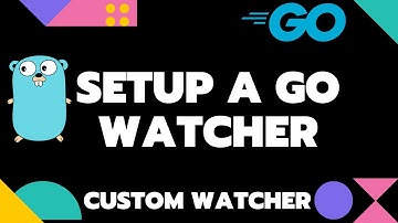 Setup a Go Watcher ( with Custom Commands & Scripts executed ) Golang