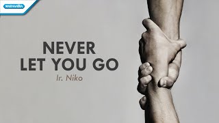 Video thumbnail of "Never Let You Go - Ir. Niko (with lyric)"