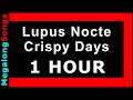 Lupus Nocte - Crispy Days 🔴 [1 HOUR LOOP] ✔️