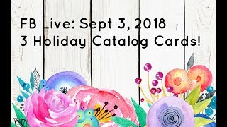 FB Live Sept 3, 2018: 3 New Holiday Catalog Cards FB Live Sept 3, 2018: 3 New Holiday Catalog Cards