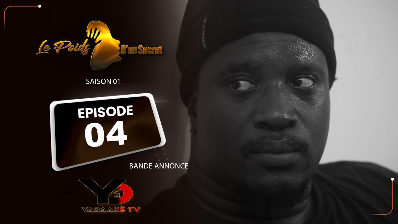 LE POIDS D'UN SECRET EPISODE 04 BANDE ANNONCE NOUVELLE SERIE SENEGALAISE