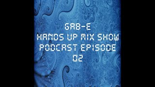 Gab-E - Hands Up Mix Show Podcast Episode 02