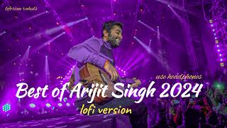 Best Of Arijit Singh 2024 Superhit Hindi Songs Lofi Version Arjit Singh Playlist 