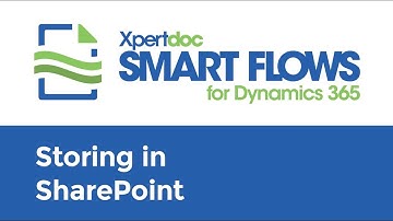 Xpertdoc Smart Flows for Dynamics 365 - Storing in SharePoint