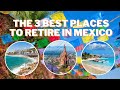 The 3 Best Places to Retire in Mexico