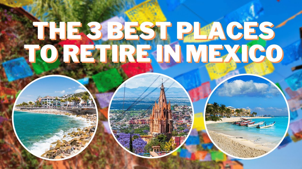 The 3 Best Places to Retire in Mexico - YouTube