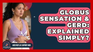 Globus Sensation & GERD: Explained Simply? - Acid Reflux Support Hub