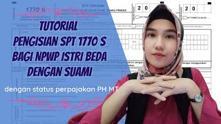 Cara Pengisian Spt 1770 S - Bagi Istri Yg Memiliki Npwp Terpisah Dgn Suami Status Perpajakan Ph-Mt