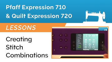 Pfaff Expression 710 & 720 Lesson - Creating Stitch Combinations