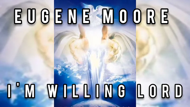 Eugene Moore - I'm Willing Lord