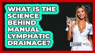 What Is The Science Behind Manual Lymphatic Drainage? - Nursing Knowledge Exchange